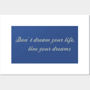 Don't Dream Your Life, Live Your Dreams Posters and Art